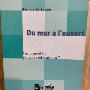 Du Mur à l’ouvert Bernard De Backer Le nouvel âge pour les éducateurs